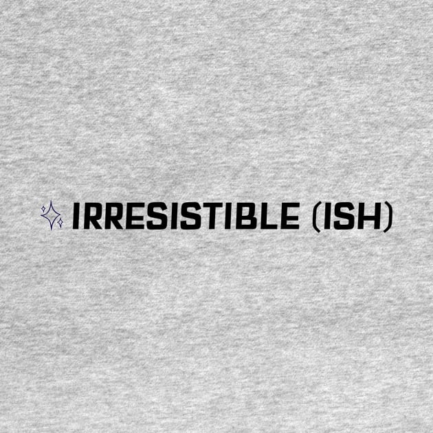 Irresistible Ish by Oneness Creations